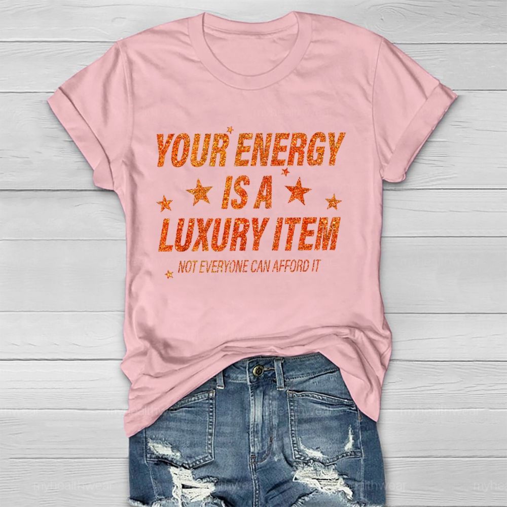 Your Energy Is A Luxury Item Not Everyone Can Afford It Healthwear T-shirt