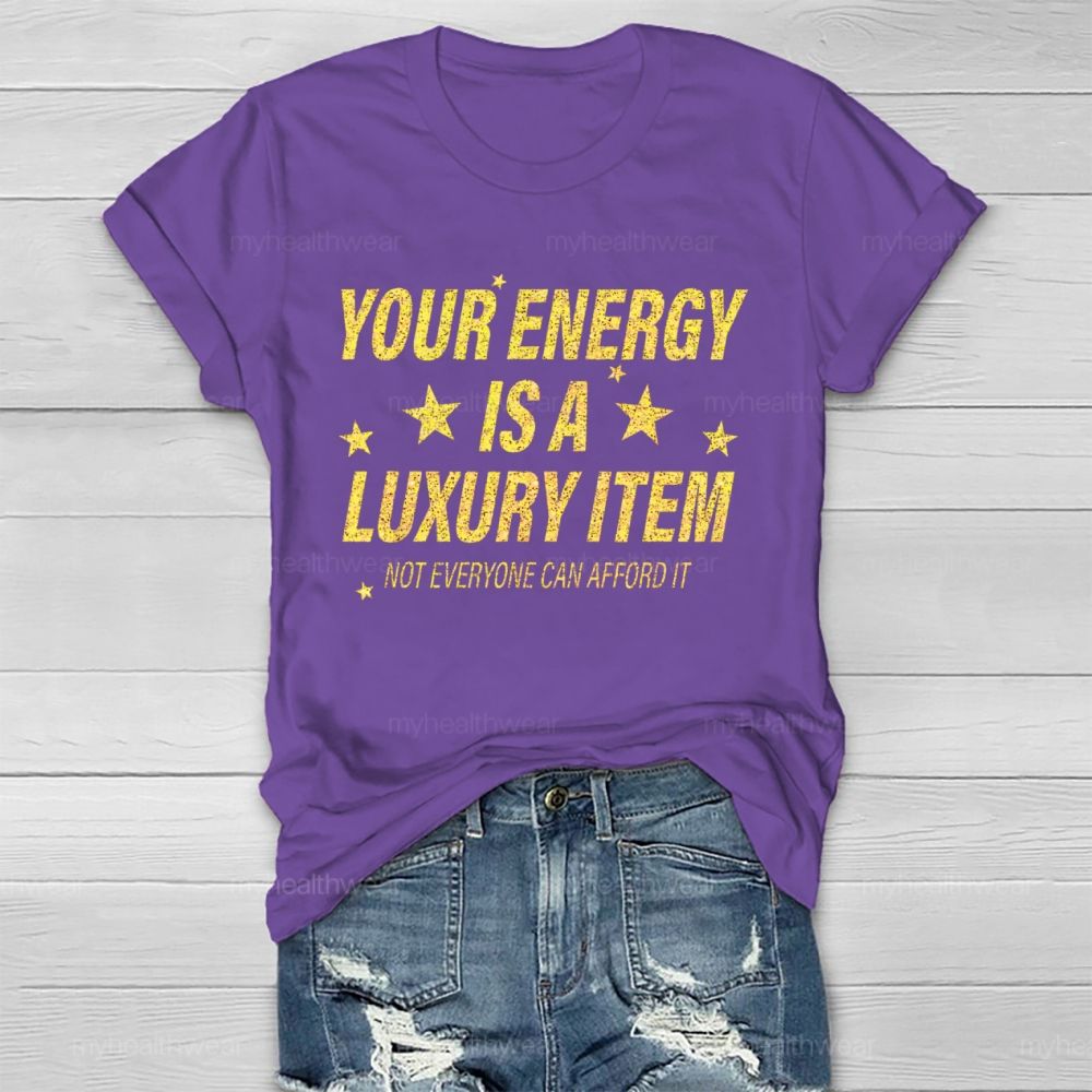 Your Energy Is A Luxury Item Not Everyone Can Afford It Healthwear T-shirt