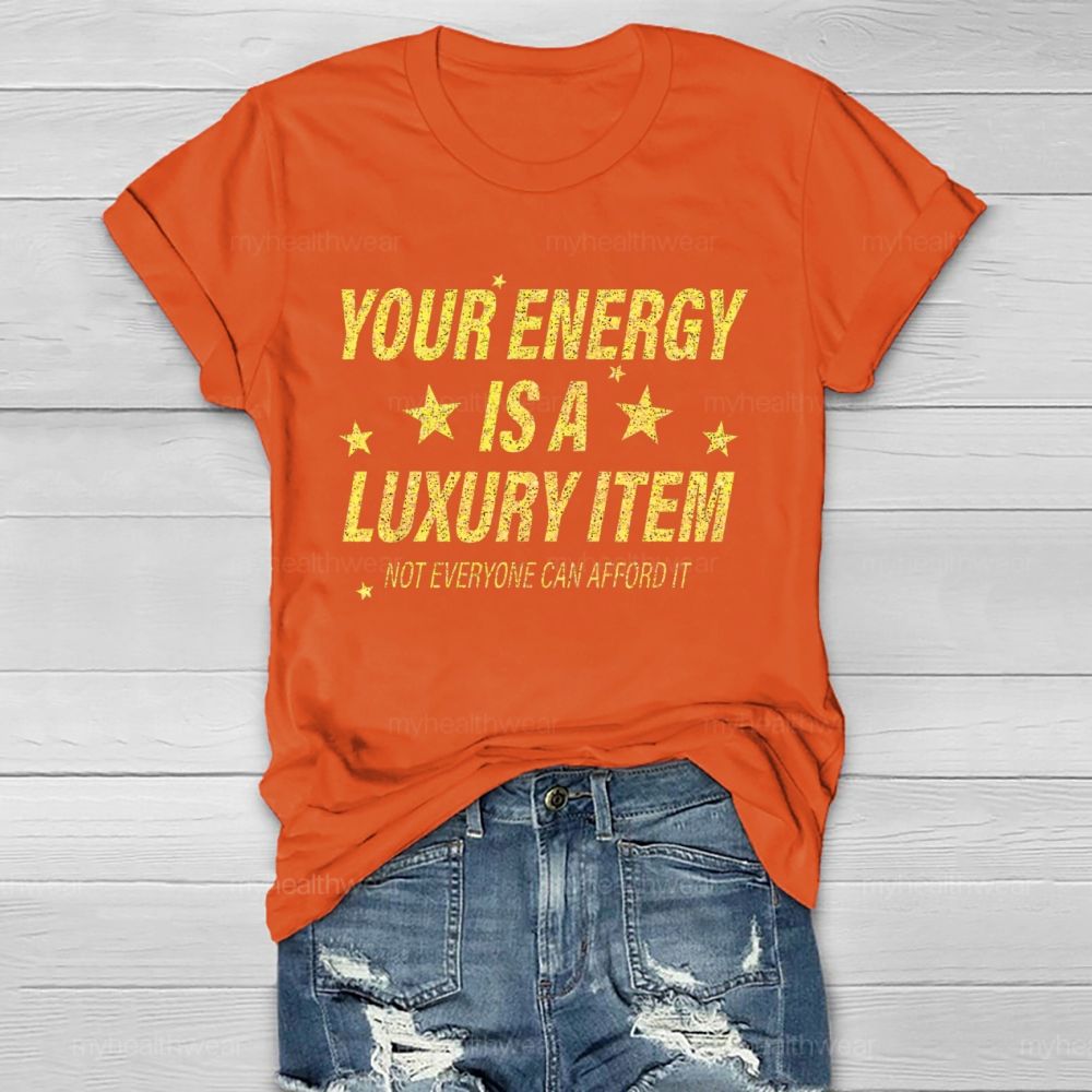 Your Energy Is A Luxury Item Not Everyone Can Afford It Healthwear T-shirt