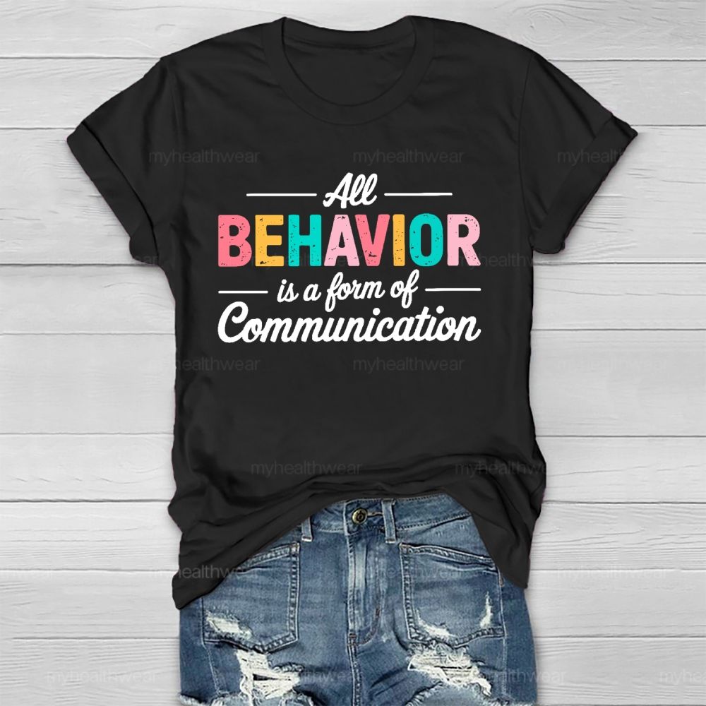 All Behavior Is A Form Of Communication Letters Healthwear T-shirt