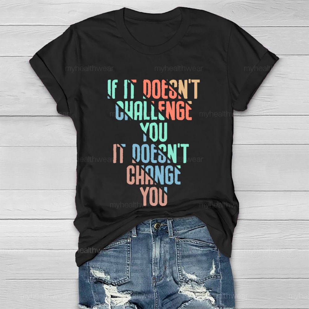 If It Doesn't Challenge You It Doesn't Change You Healthwear T-shirt