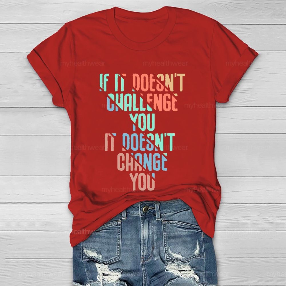 If It Doesn't Challenge You It Doesn't Change You Healthwear T-shirt