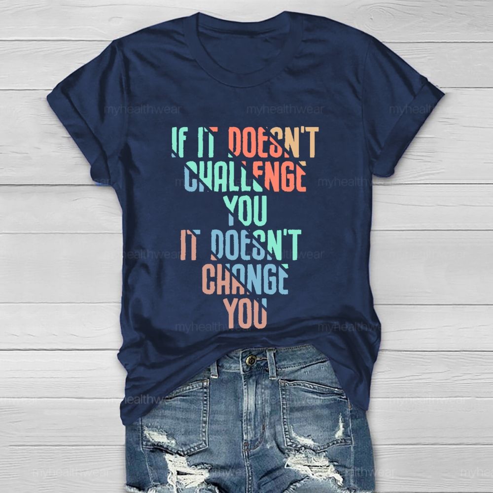 If It Doesn't Challenge You It Doesn't Change You Healthwear T-shirt