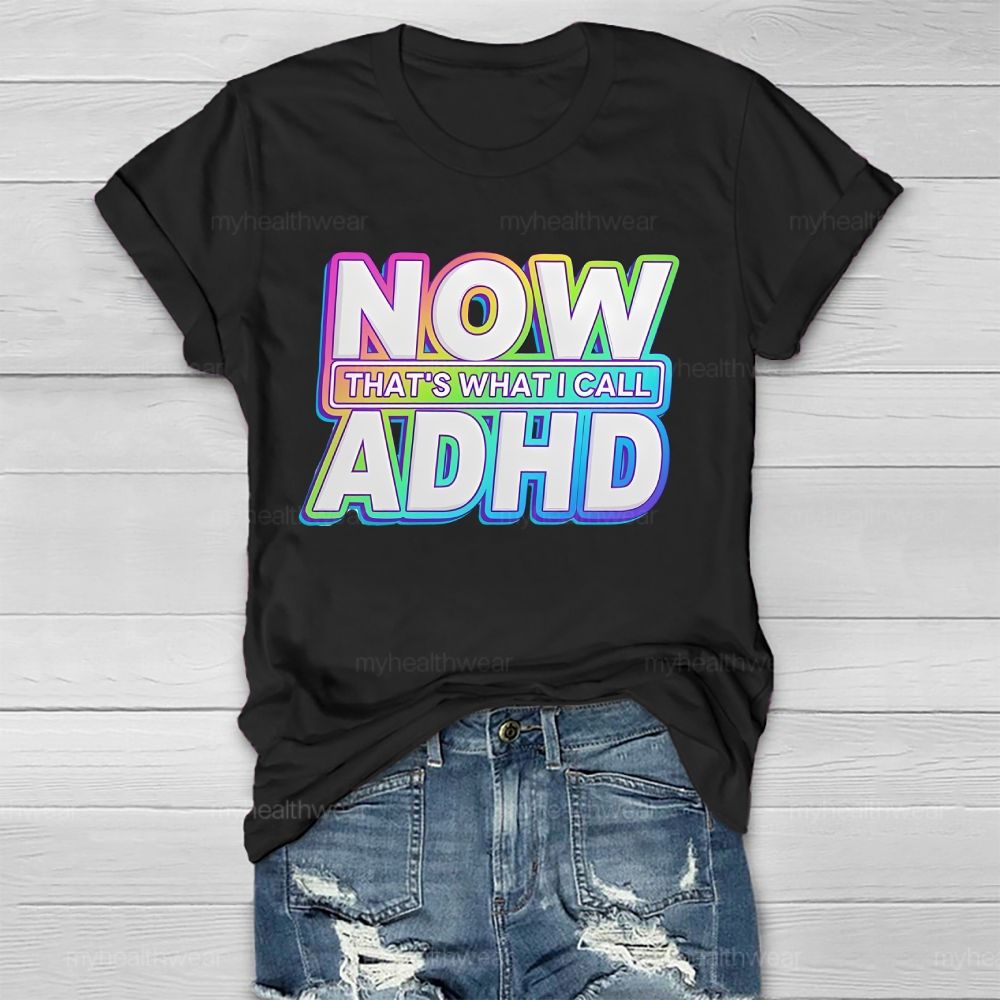 Now That's What I Call Adhd Healthwear T-shirt