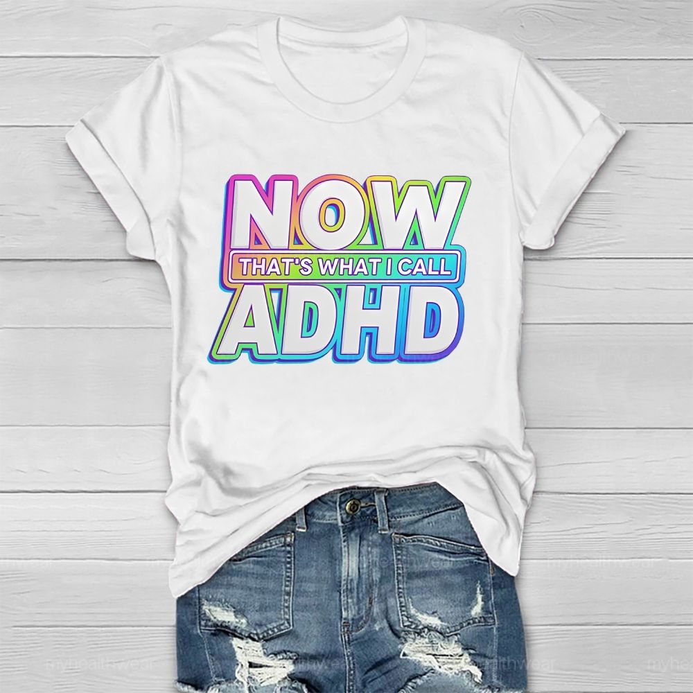 Now That's What I Call Adhd Healthwear T-shirt
