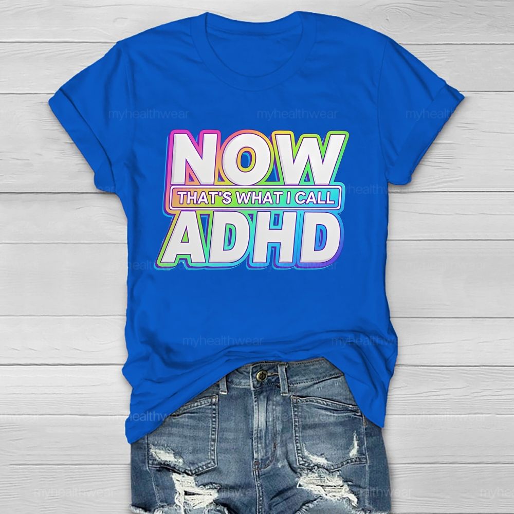 Now That's What I Call Adhd Healthwear T-shirt