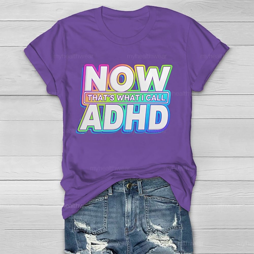 Now That's What I Call Adhd Healthwear T-shirt