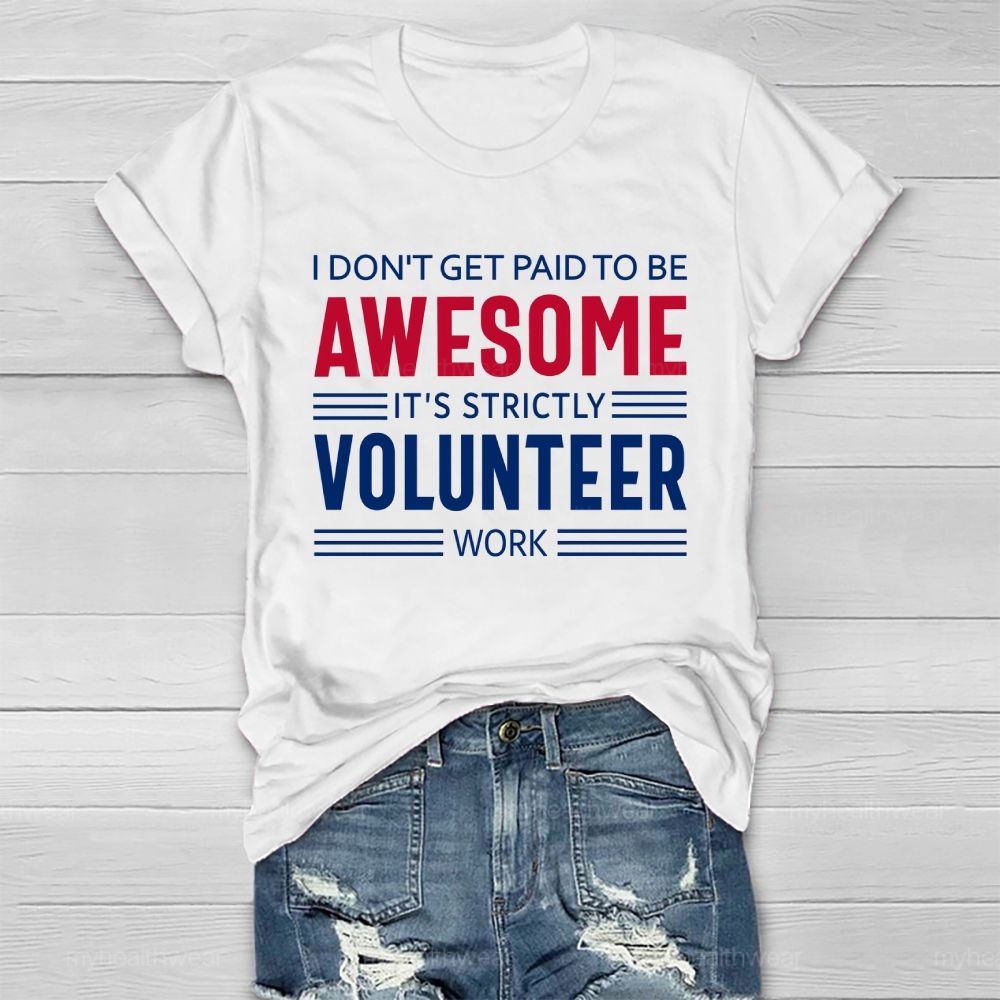 I Don't Get Paid To Be Awesome It's Strictly Volunteer Work Healthwear T-shirt