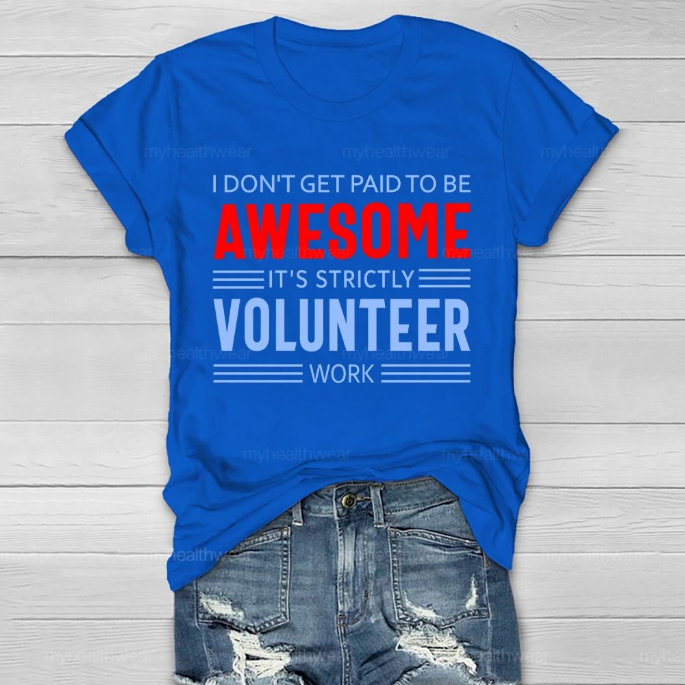 I Don't Get Paid To Be Awesome It's Strictly Volunteer Work Healthwear T-shirt