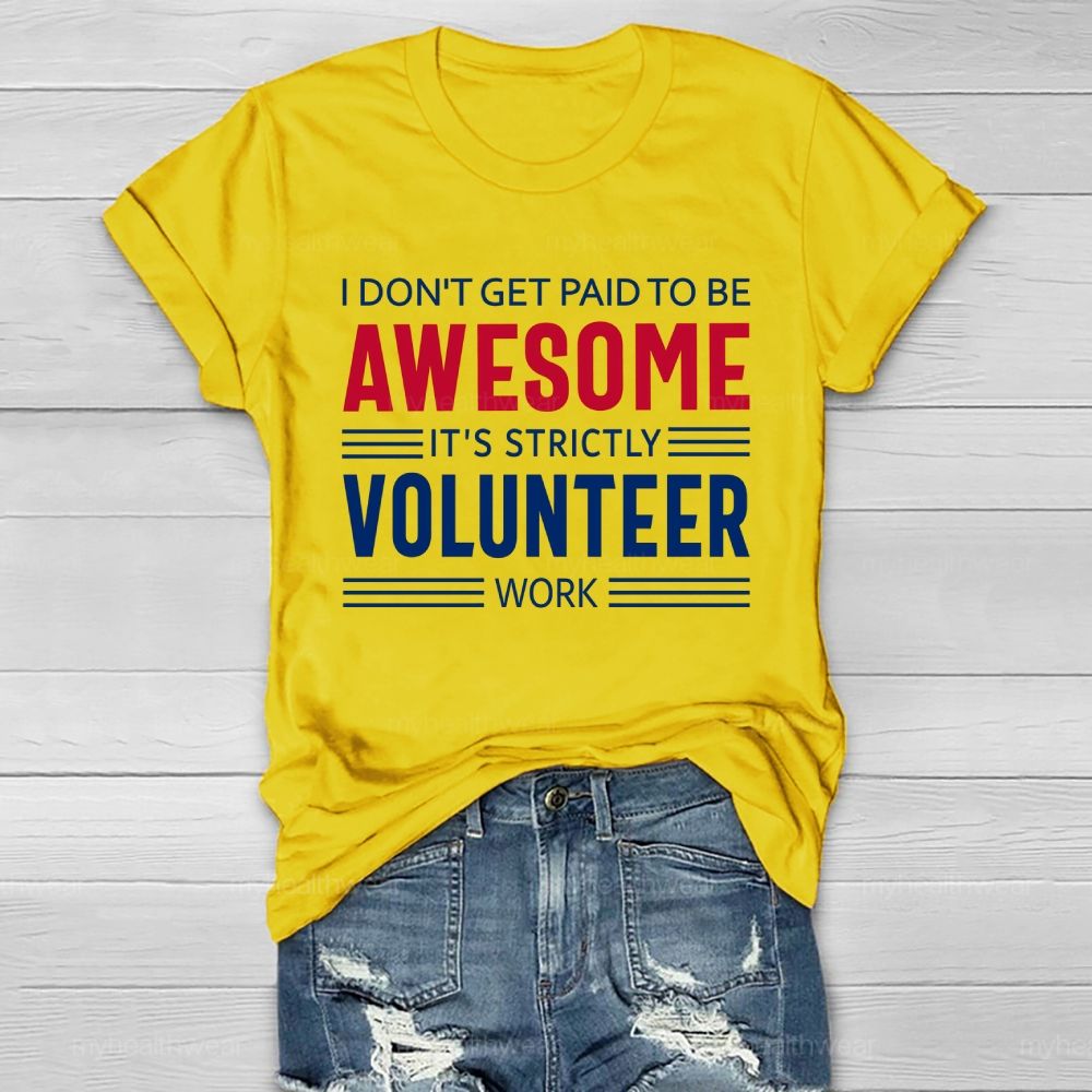 I Don't Get Paid To Be Awesome It's Strictly Volunteer Work Healthwear T-shirt