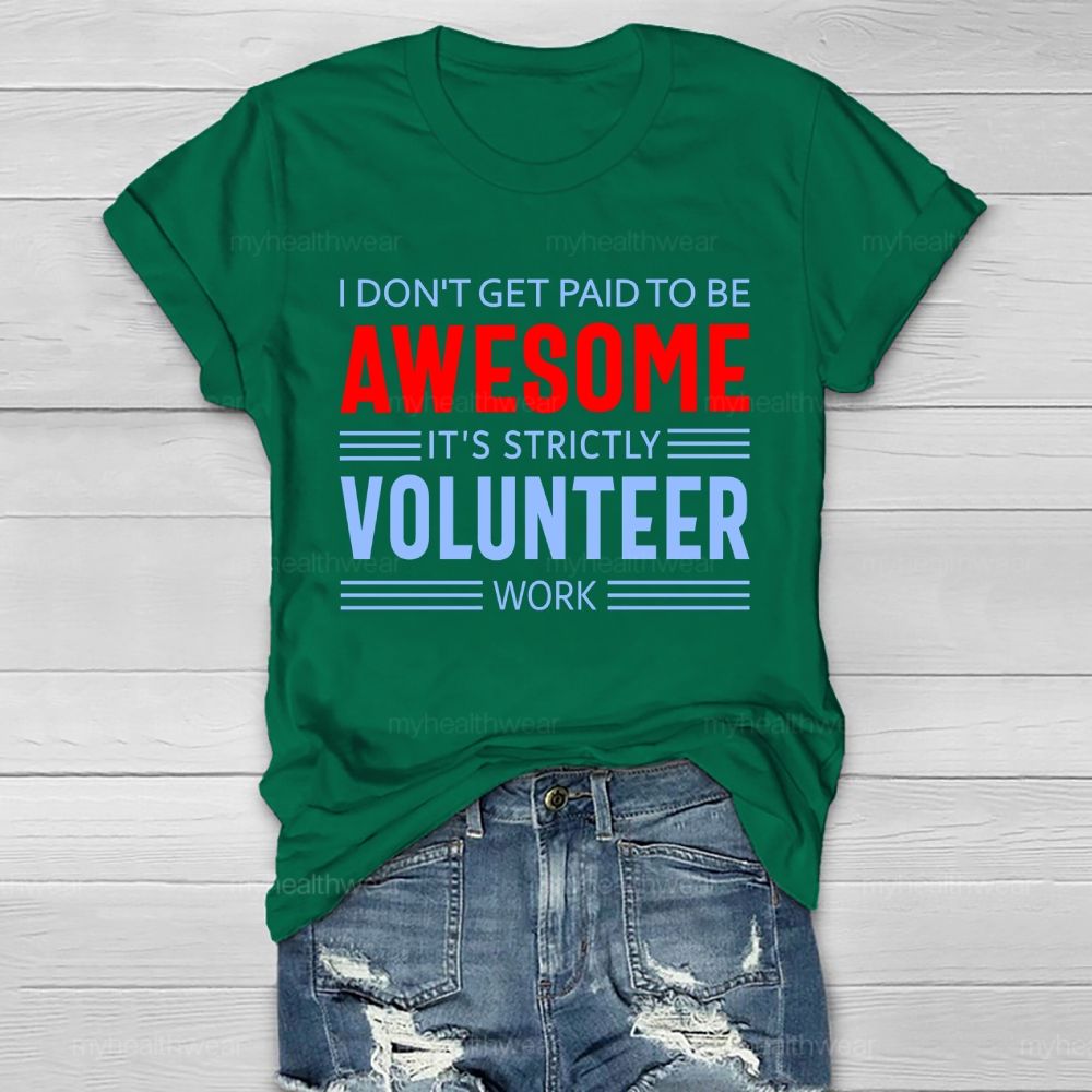I Don't Get Paid To Be Awesome It's Strictly Volunteer Work Healthwear T-shirt