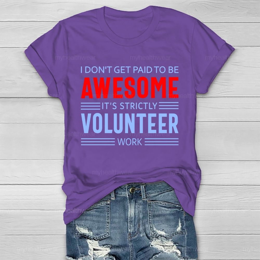 I Don't Get Paid To Be Awesome It's Strictly Volunteer Work Healthwear T-shirt