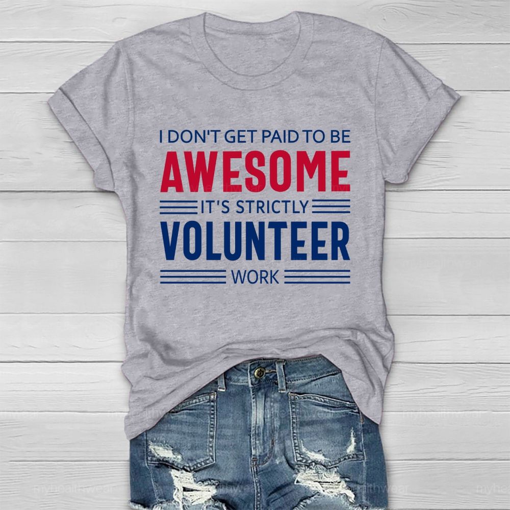 I Don't Get Paid To Be Awesome It's Strictly Volunteer Work Healthwear T-shirt