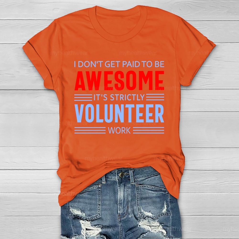 I Don't Get Paid To Be Awesome It's Strictly Volunteer Work Healthwear T-shirt
