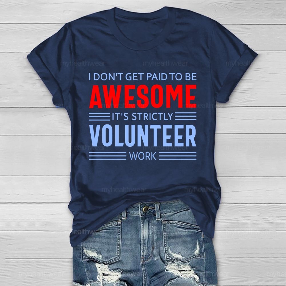 I Don't Get Paid To Be Awesome It's Strictly Volunteer Work Healthwear T-shirt