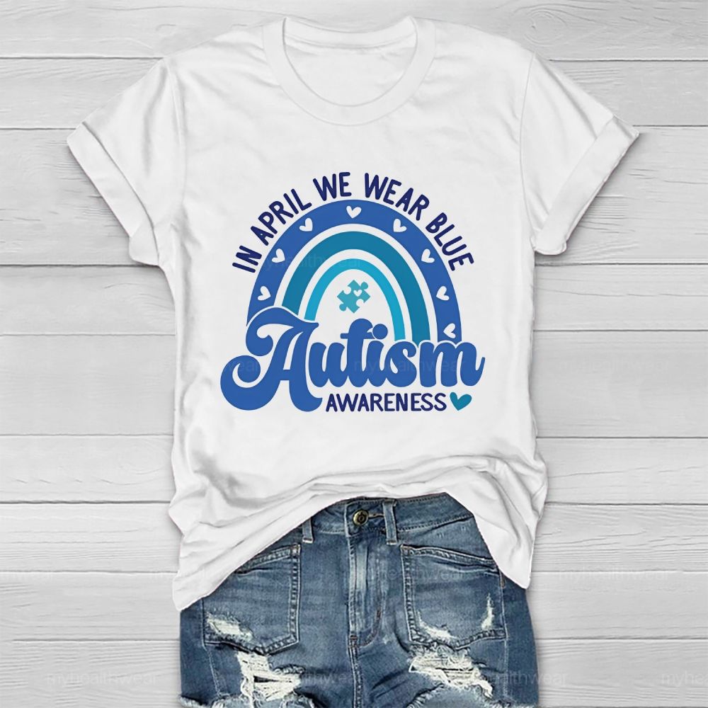 In April We Wear Blue Autism Awareness Rainbow Graphics Healthwear T-shirt
