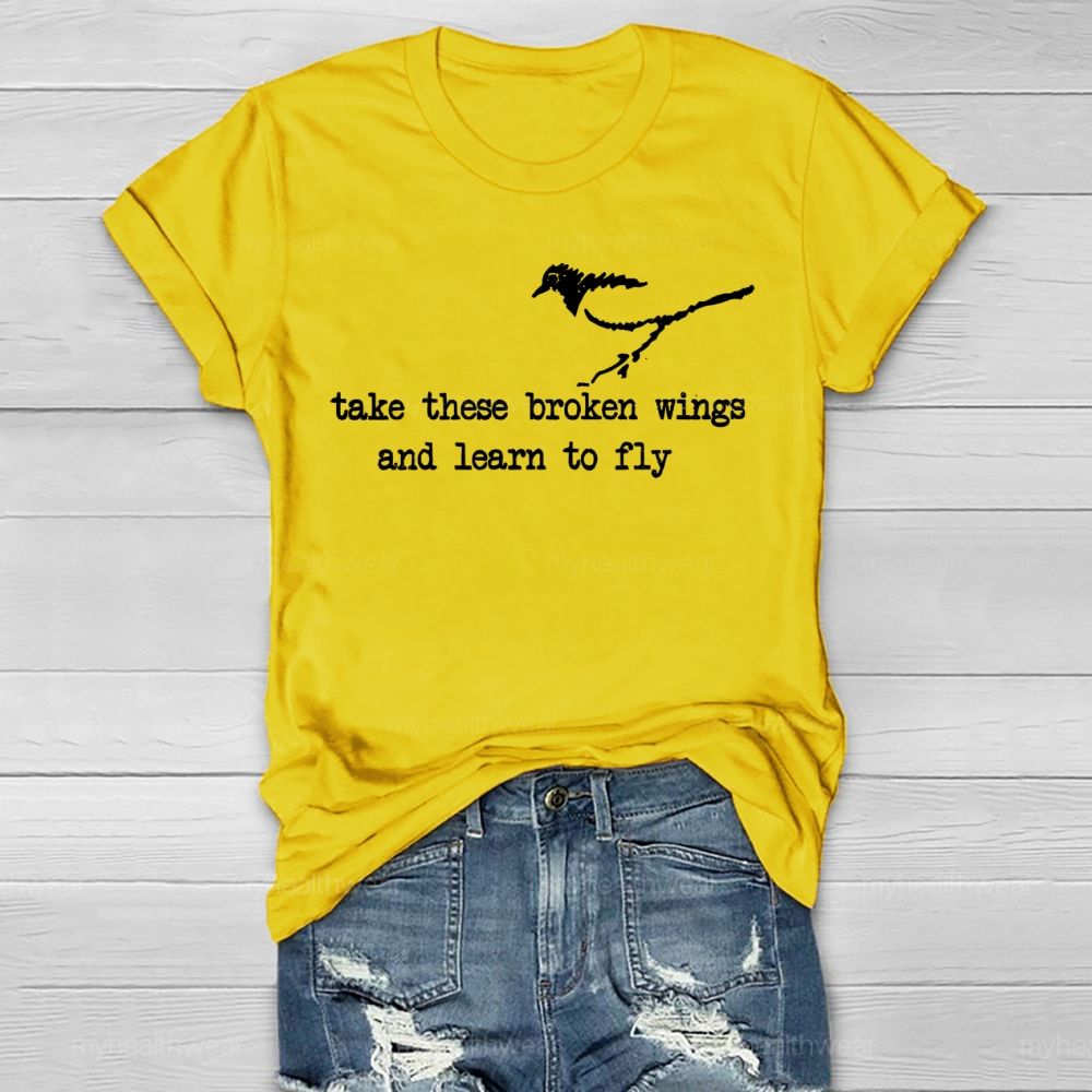 Take These Broken Wings And Learn To Fly Healthwear T-shirt
