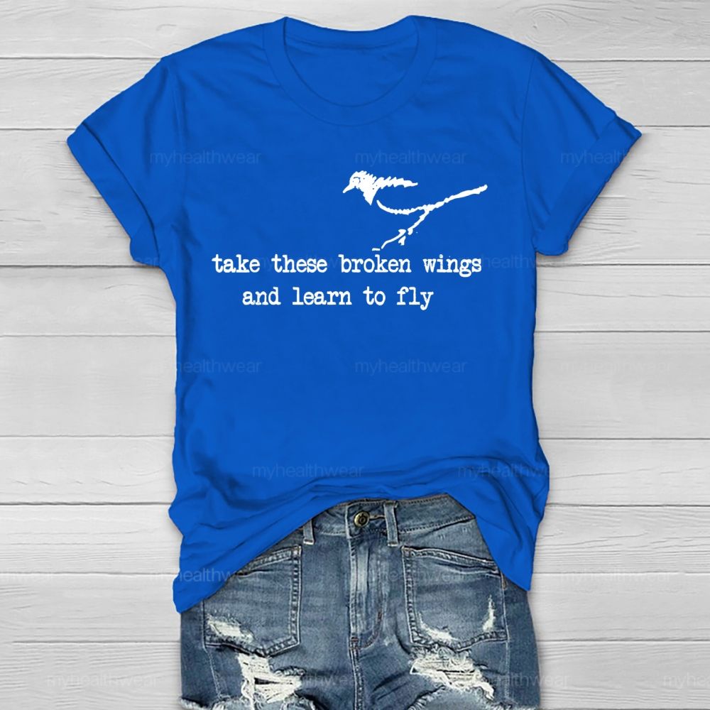 Take These Broken Wings And Learn To Fly Healthwear T-shirt
