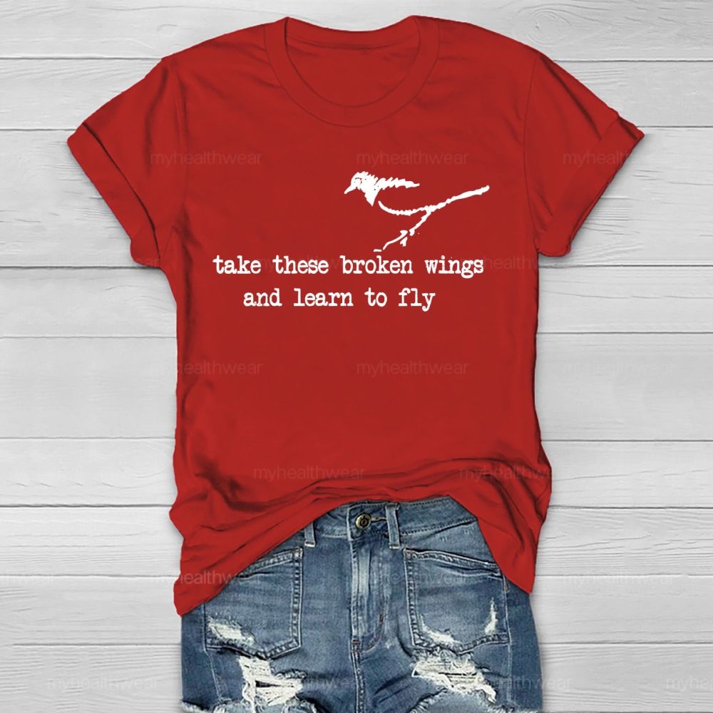Take These Broken Wings And Learn To Fly Healthwear T-shirt