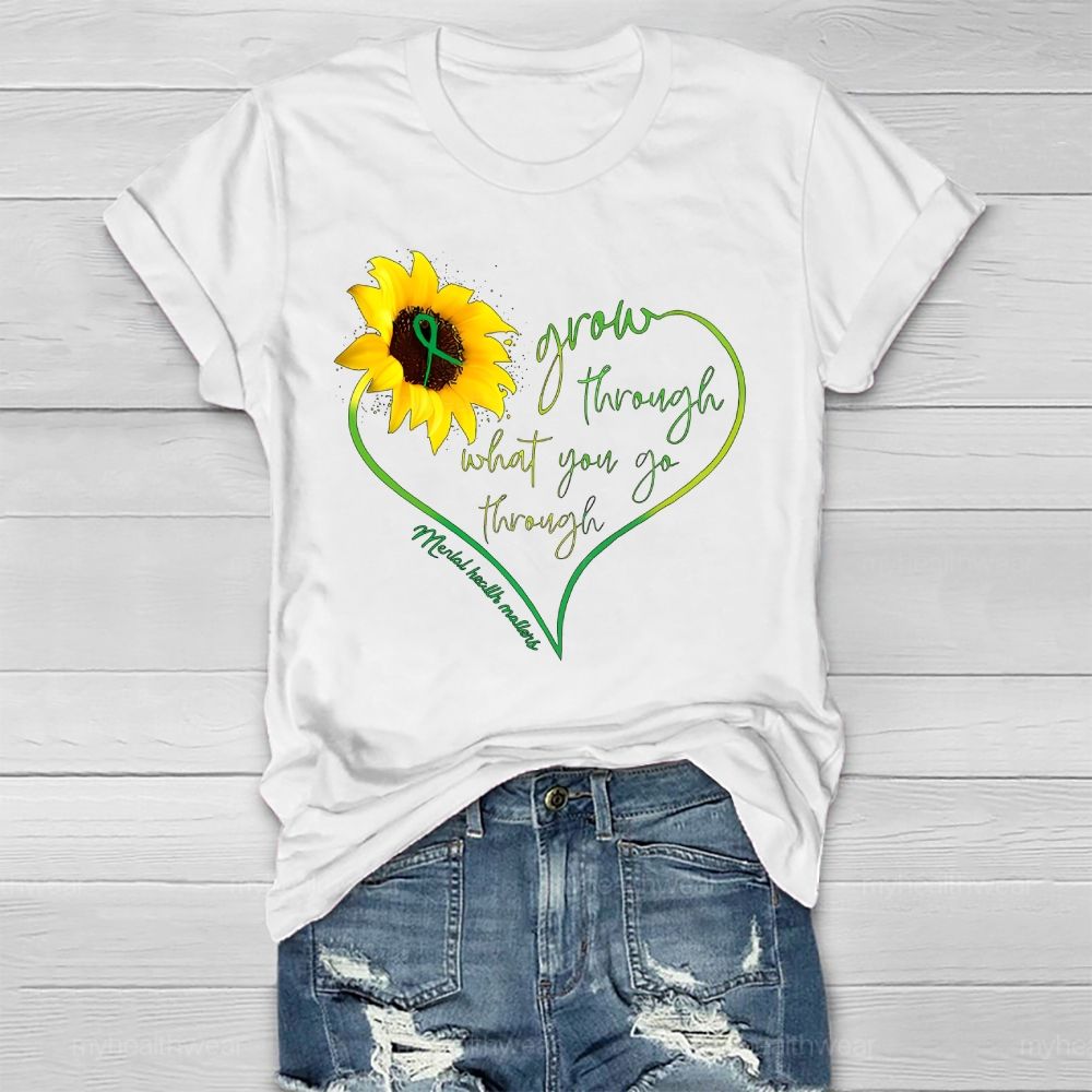 Grow Through What You Go Through Mental Health Matters Healthwear T-shirt