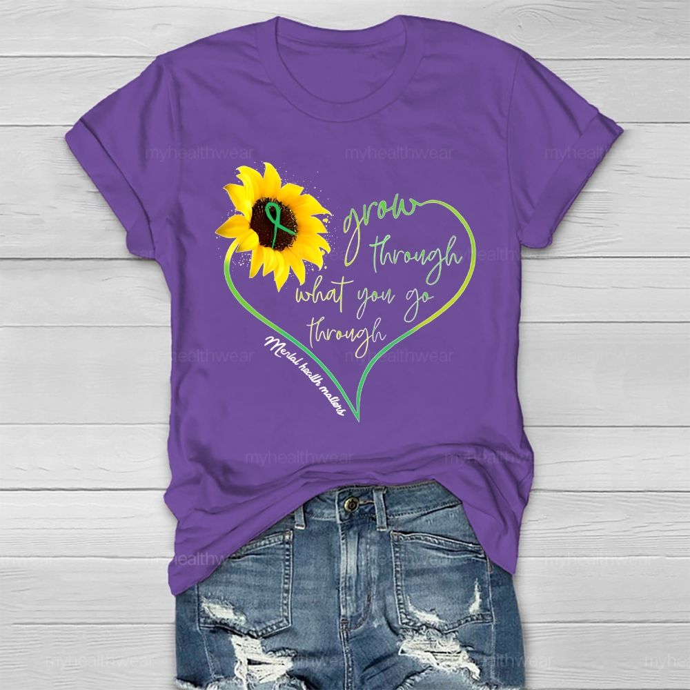 Grow Through What You Go Through Mental Health Matters Healthwear T-shirt