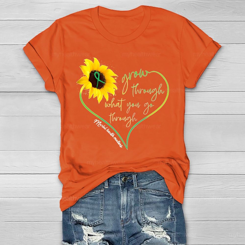 Grow Through What You Go Through Mental Health Matters Healthwear T-shirt