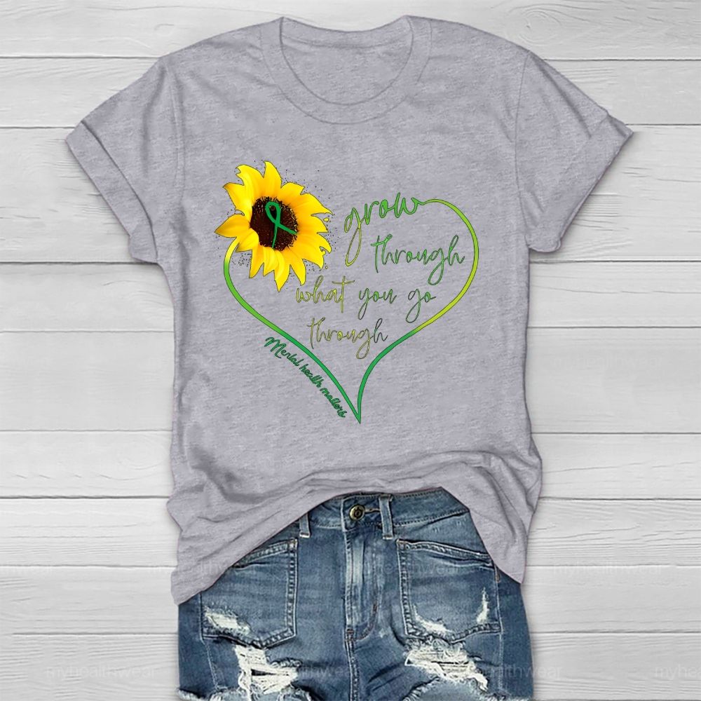 Grow Through What You Go Through Mental Health Matters Healthwear T-shirt