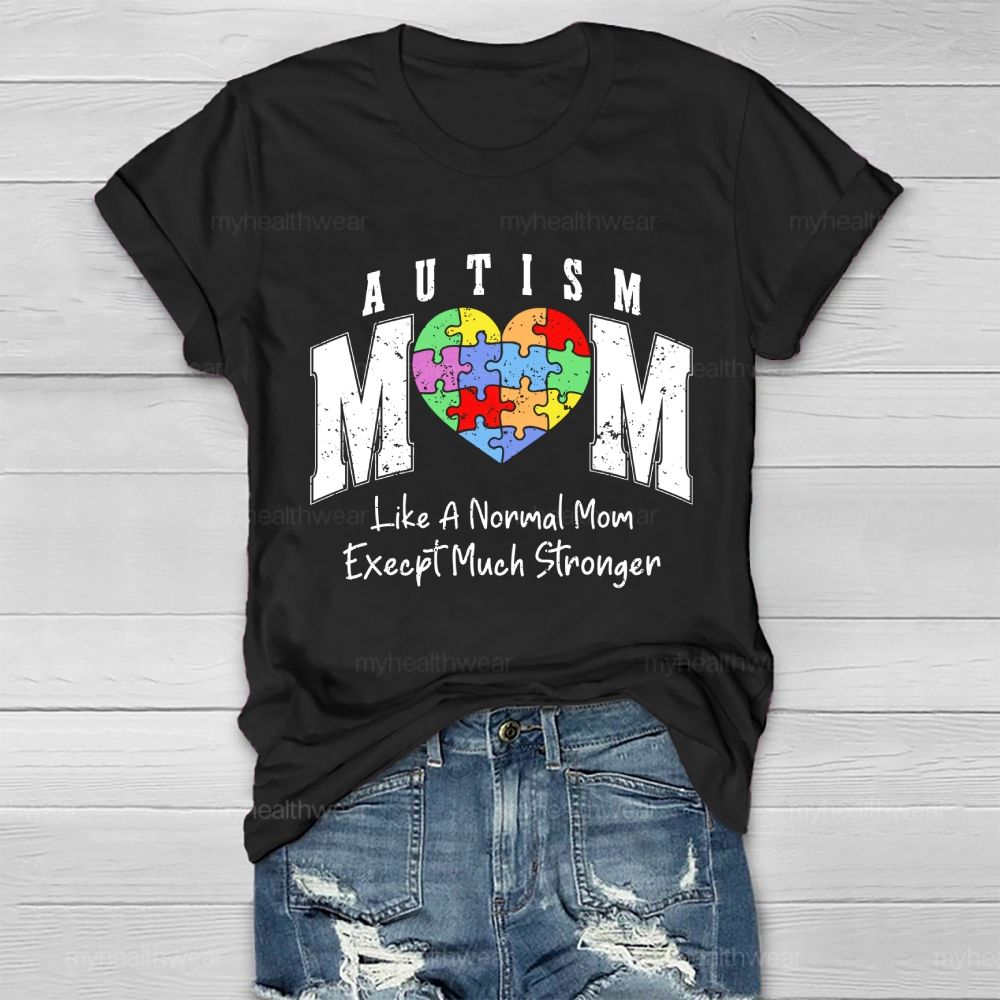 Autism Mom Like A Normal Mom Except Much Stronger Healthwear T-shirt