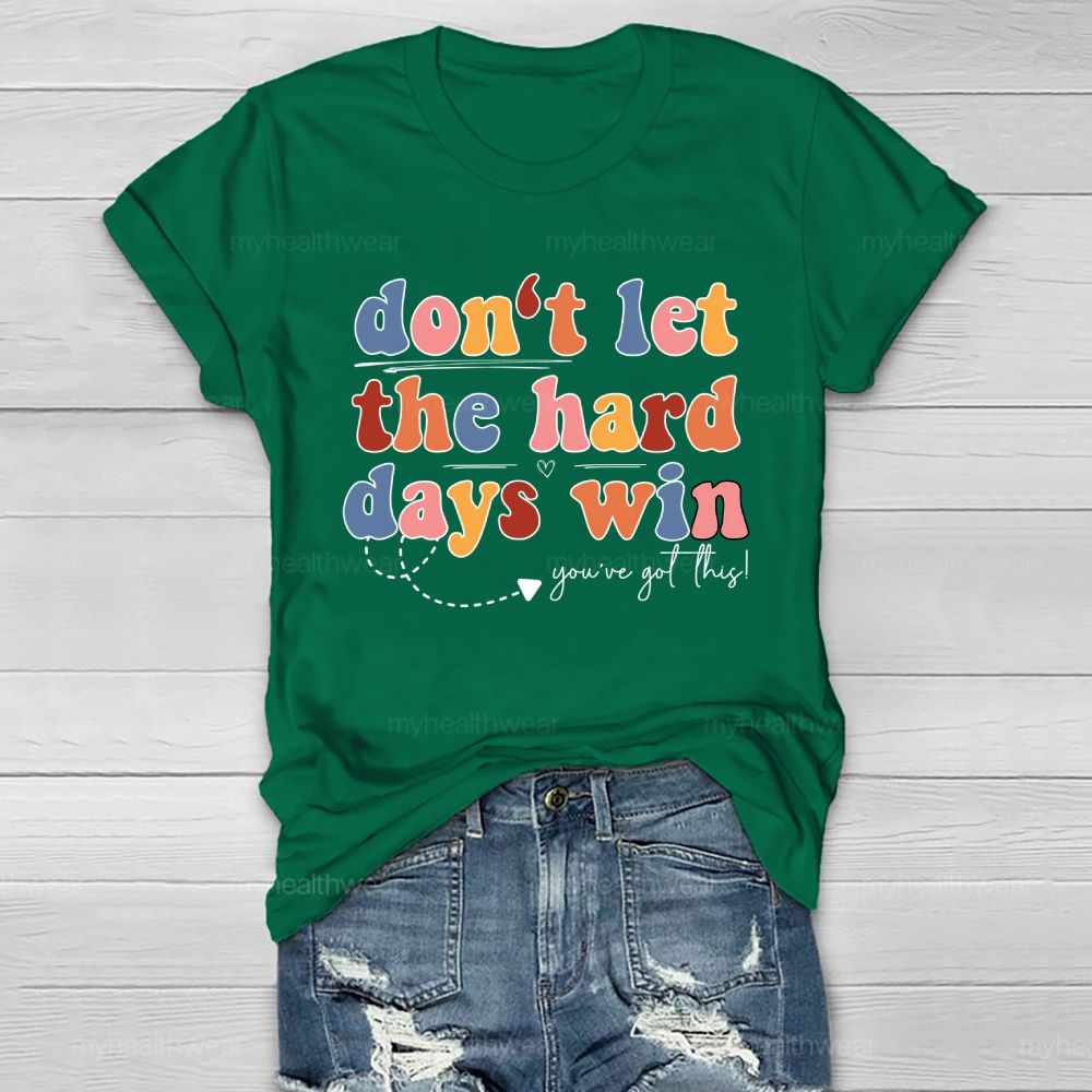 Don't Let The Hard Days Win You've Got This Healthwear T-shirt