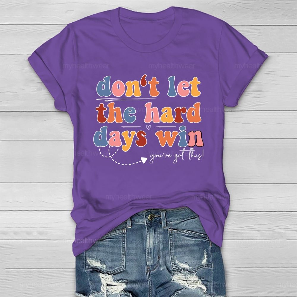 Don't Let The Hard Days Win You've Got This Healthwear T-shirt