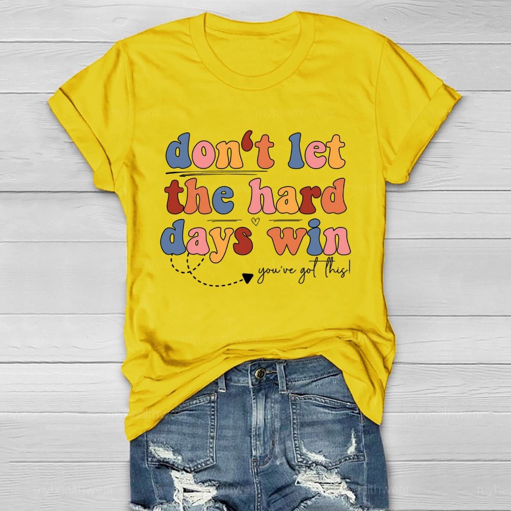Don't Let The Hard Days Win You've Got This Healthwear T-shirt