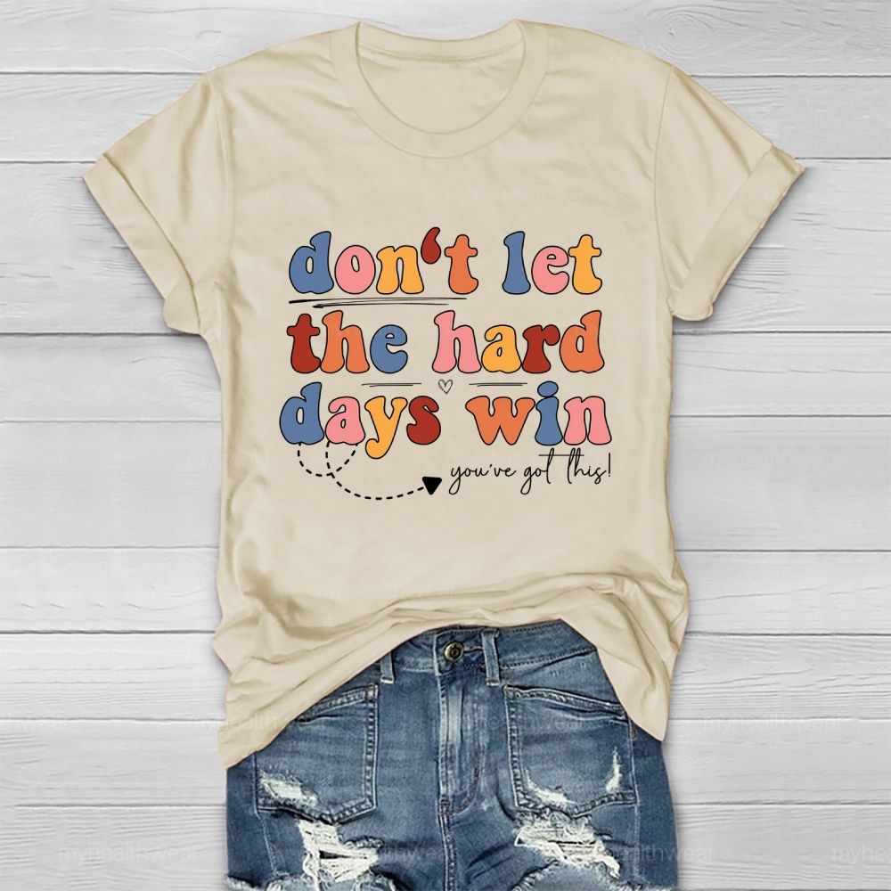 Don't Let The Hard Days Win You've Got This Healthwear T-shirt