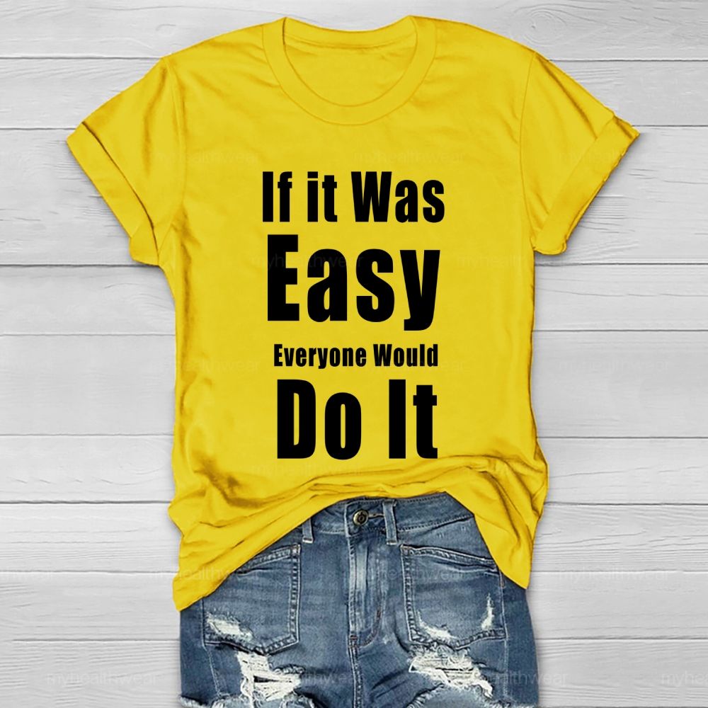 If It Was Easy Everyone Would Do It Healthwear T-shirt