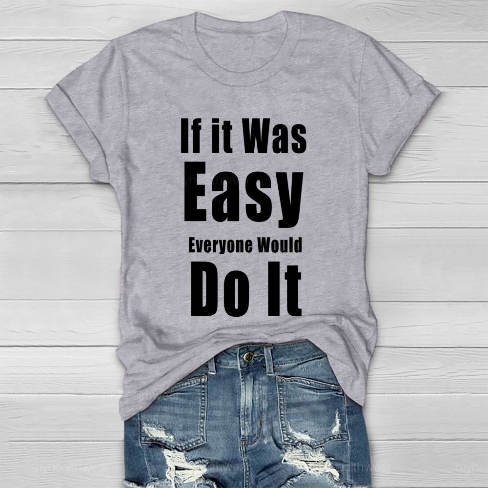 If It Was Easy Everyone Would Do It Healthwear T-shirt