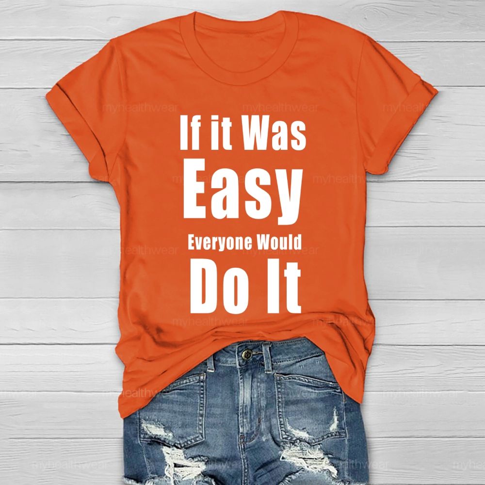 If It Was Easy Everyone Would Do It Healthwear T-shirt