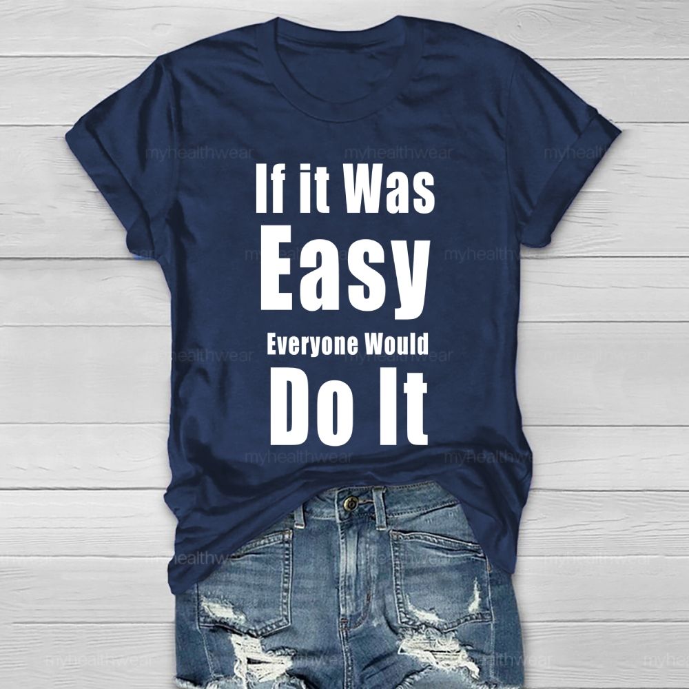 If It Was Easy Everyone Would Do It Healthwear T-shirt