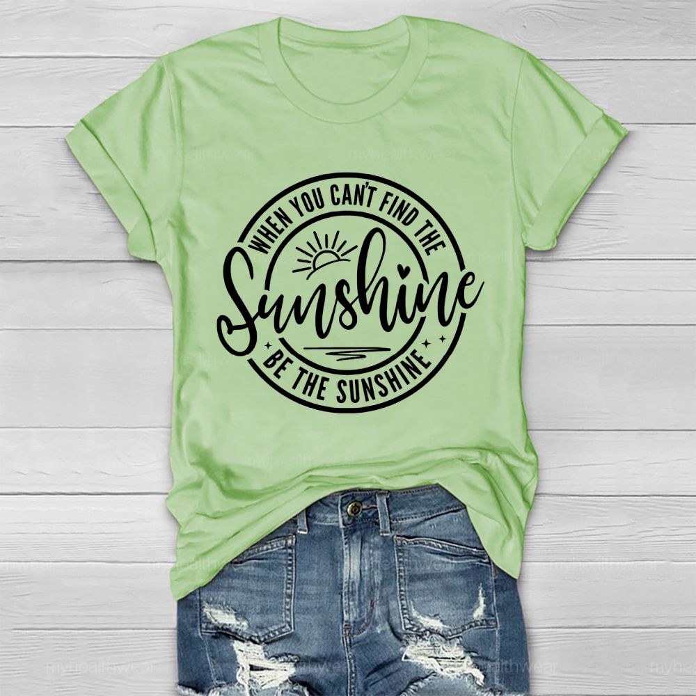When You Can't Find The Sunshine Be The Sunshine Letters Healthwear T-shirt