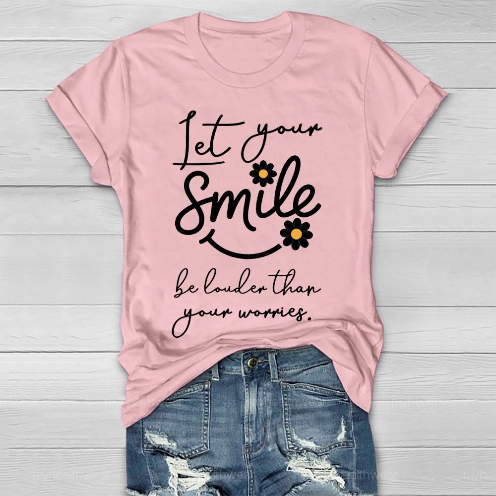 Let Your Smile Be Louder Than Your Worries Healthwear T-shirt