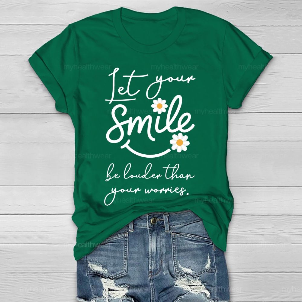 Let Your Smile Be Louder Than Your Worries Healthwear T-shirt