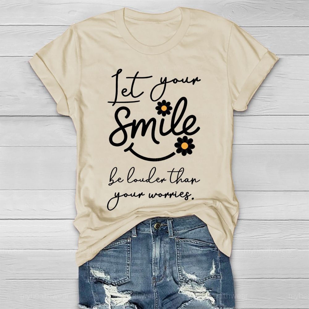 Let Your Smile Be Louder Than Your Worries Healthwear T-shirt