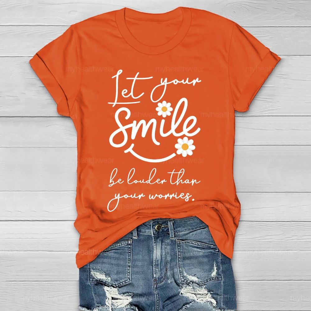 Let Your Smile Be Louder Than Your Worries Healthwear T-shirt