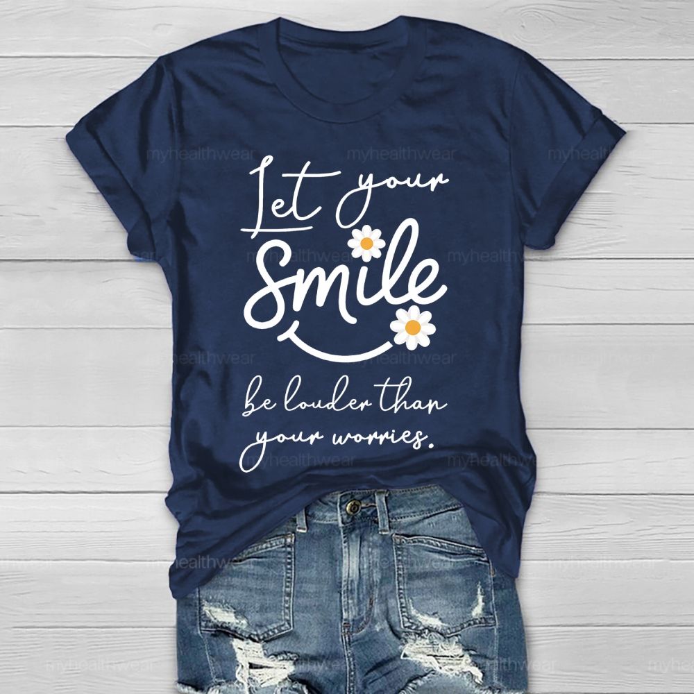Let Your Smile Be Louder Than Your Worries Healthwear T-shirt