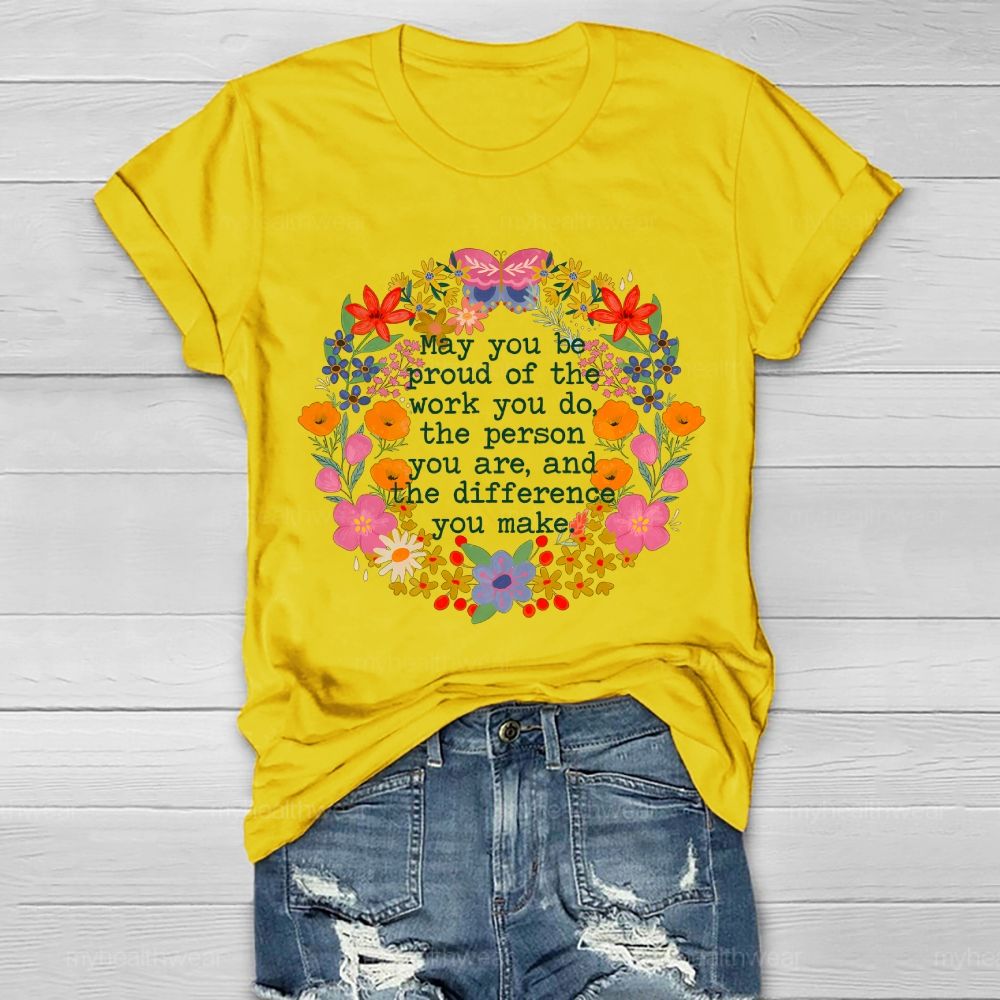 May You Be Proud Of The Work You Do The Person You Are And The Difference You Make Healthwear T-shirt