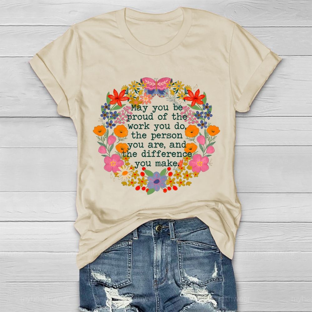 May You Be Proud Of The Work You Do The Person You Are And The Difference You Make Healthwear T-shirt