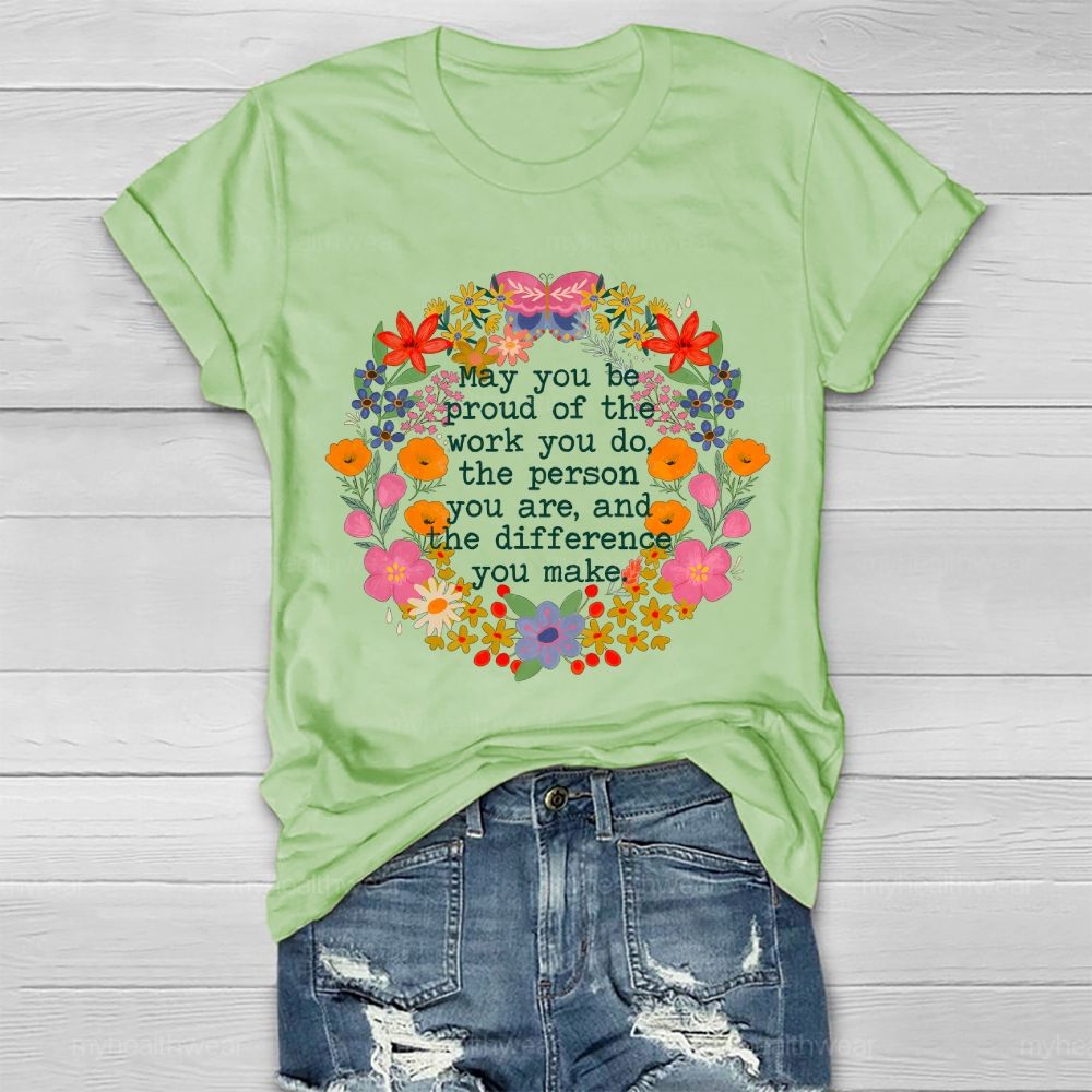 May You Be Proud Of The Work You Do The Person You Are And The Difference You Make Healthwear T-shirt