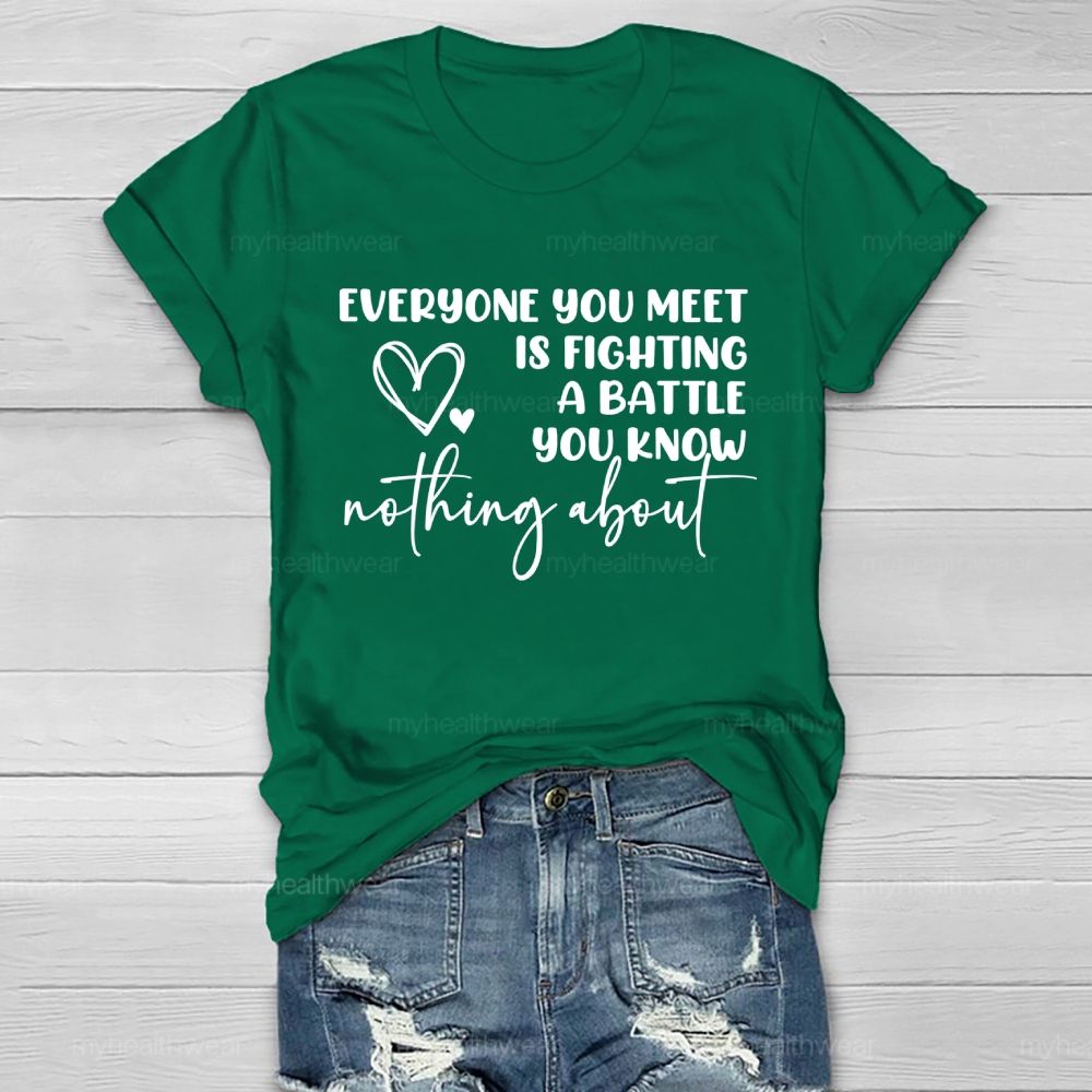 Everyone You Meet Is Fighting A Battle You Know Nothing About Letters Healthwear T-shirt