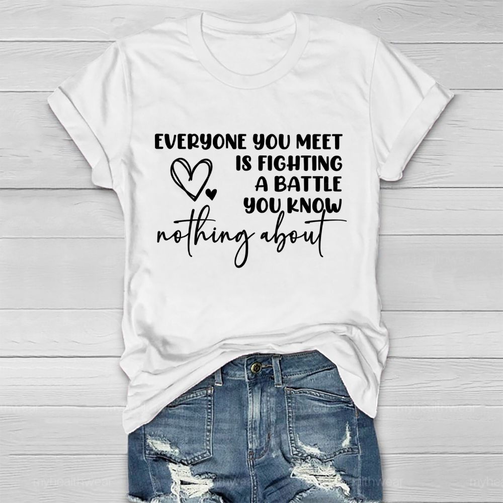 Everyone You Meet Is Fighting A Battle You Know Nothing About Letters Healthwear T-shirt