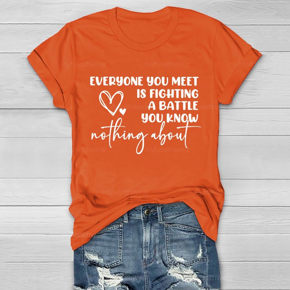 Everyone You Meet Is Fighting A Battle You Know Nothing About Letters Healthwear T-shirt