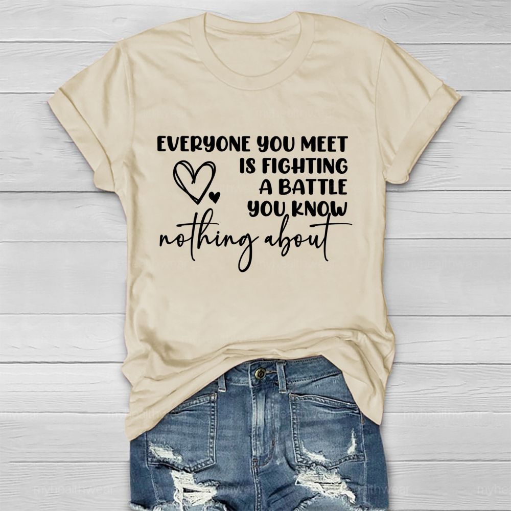 Everyone You Meet Is Fighting A Battle You Know Nothing About Letters Healthwear T-shirt