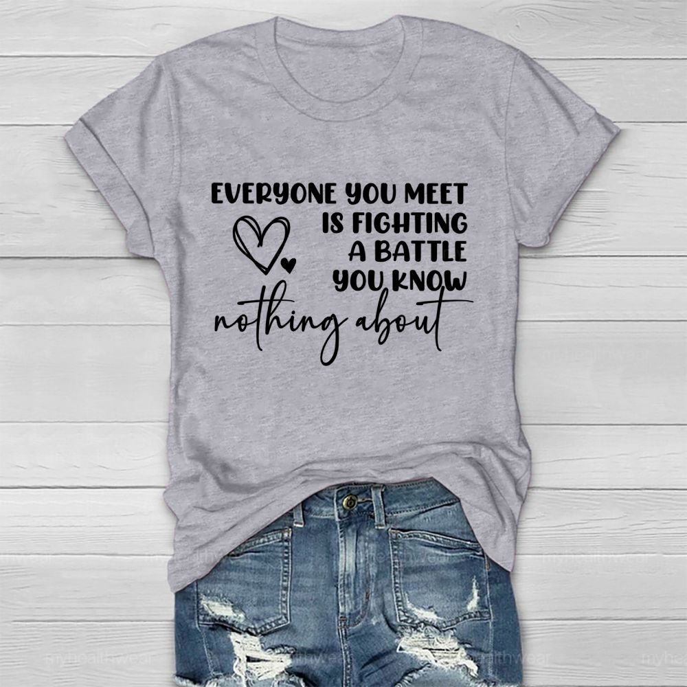 Everyone You Meet Is Fighting A Battle You Know Nothing About Letters Healthwear T-shirt